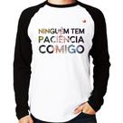 Camiseta Raglan Ninguém tem paciência comigo Manga Longa - Foca na Moda