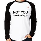 Camiseta Raglan Not you, not today Manga Longa - Foca na Moda