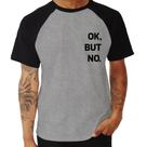 Camiseta Raglan Ok, but no. - Foca na Moda