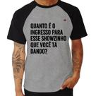 Camiseta Raglan Quanto é o ingresso para esse showzinho que você tá dando - Foca na Moda