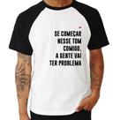 Camiseta Raglan Se começar nesse tom comigo a gente vai ter problema - Foca na Moda