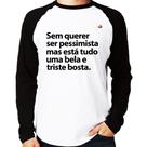Camiseta Raglan Sem querer ser pessimista mas Manga Longa - Foca na Moda