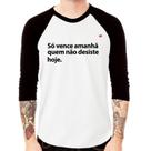 Camiseta Raglan Só vence amanhã quem não desiste hoje Manga 3/4 - Foca na Moda