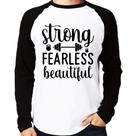 Camiseta Raglan Strong Fearless Beautiful Manga Longa - Foca na Moda