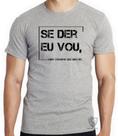 Camiseta Se der eu vou Blusa criança infantil juvenil adulto camisa tamanhos