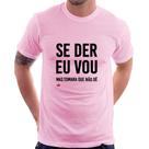 Camiseta Se der eu vou, mas tomara que não dê - Foca na Moda