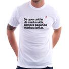 Camiseta Se quer cuidar da minha vida comece pagando minhas contas - Foca na Moda