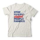 Camiseta Stop Making Stupid People Famous