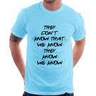 Camiseta They don't know that we know they know we know - Foca na Moda