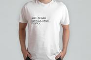 Camiseta Unissex Além de Não Ser Fácil Ainda é Difícil