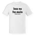 Camiseta Unissex Deus me fez assim, reclame com ele