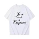 Camiseta Unissex Jesus Was a Carpenter Com Gola Redonda E Manga Curta Com Estampa De Flores Para Fãs