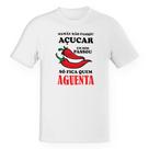 Camiseta Unissex Mamae nao passou acucar em mim passou pimenta so fica quem aguenta