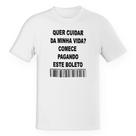 Camiseta Unissex Quer cuidar da minha vida comece pagando o boleto