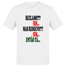 Camiseta Unissex Reclamo sim resolvo sim entao ta