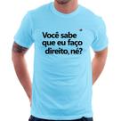 Camiseta Você sabe que eu faço direito, né - Foca na Moda