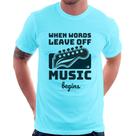Camiseta When words leave off music begins - Foca na Moda