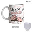 Caneca 325ml Dia Dos Namorados TE AMO E NÃO É PORCO!