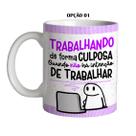 Caneca 325ml Flork Trabalhando de forma culposa, quando não