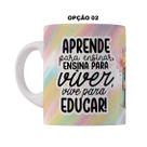 Caneca 325ml Professores Aprende para ensinar, ensina para