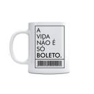 Caneca A Vida Não É Só Boleto