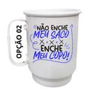 Caneca Alumínio 500ml Não enche meu saco, enche meu copo!