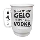 Caneca Alumínio 500ml Se for me dar gelo traz a vodka