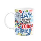 Caneca - Autista - Lute como uma mãe atípica