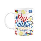 Caneca - Autista - Pai atípico, pai de autista Caneca - Autista - Pai atípico, pai de autista