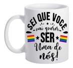 Caneca Branca Eu Sei Que Você Quer Ser Uma De Nós Frase Lgbt
