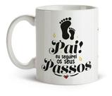 Caneca Branca Frases Pai Sempre Seguirei Seus Passos Pais