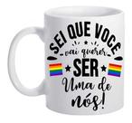 Caneca Branca Lgbt Eu Sei Que Vc Quer Ser Uma De Nós Frases