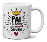 Caneca Branca Meu Pai É O Melhor Com Cerveja Frases Rei
