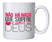 Caneca Branca Não Há Nada Que Supere O Amor De Deus Frases