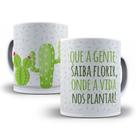 Caneca cacto a gente saiba florir onde a vida nos plantar