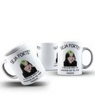 Caneca Café Chá Ceramica Meme Seja Forte Cantor Idol Artista Desenho:Modelo2