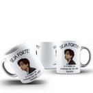 Caneca Café Chá Ceramica Meme Seja Forte Cantor Kpop BTS Desenho:Modelo6
