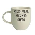 Caneca Cant Stop Posso Parar Mas Não Quero 380mL Porcelana