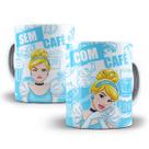 Caneca Cinderela Com Café Sem Café Porcelana Personalizada
