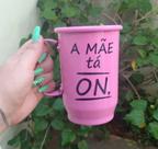Caneca de Alumínio 600ml (A mãe ta on)