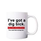 Caneca de café Funny Ceramic I've Got a Dig Bick com capacidade de 350 ml