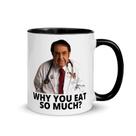 Caneca de café Funny Ceramic 'Por que você come tanto ' 350 mL