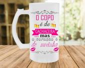 Caneca de Chop O COPO É DE CACHACEIRA MAS O CORAÇÃO É DE MOCINHA