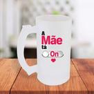 Caneca De Chopp Jateada Personalizada A Mãe Ta On Presente Amiga Frase Engraçada- MEGA OFERTA!