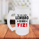 Caneca De Chopp Jateada Personalizada Se Eu Não Lembro Eu Não FIz Engraçada Irônica- MEGA OFERTA!