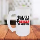 Caneca De Chopp Jateada Personalizada Se For Pra Não Causar Eu Nem Vou Amigas- MEGA OFERTA!