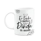 Caneca de Dindos - Eu tenho a melhor Dinda do mundo - M2