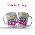 Caneca Dia Do Amigo Amigos Para Uma Super Amiga Presente Especial - MEGA OFERTA!