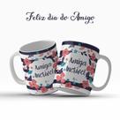 Caneca Dia Do Amigo Amizade Amiga Incrível Presente Especial - MEGA OFERTA!
