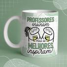Caneca Dia dos Professores - Os Professores Ensinam os Melhores Inspiram